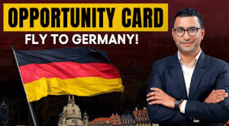 THE GERMAN OPPORTUNITY CARD: A NEW PATHWAY FOR SKILLED WORKERS